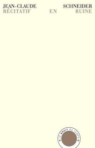 Récitatif en ruine - Schneider Jean-Claude ; Seynes Jean-Baptiste de