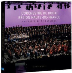 L'Orchestre de Douai Région Hauts-de-France. Une histoire de passions - Top Damien