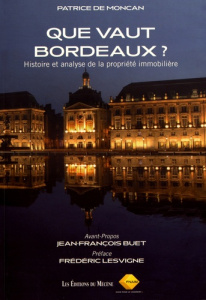 Que vaut Bordeaux ? Histoire et analyse de la propriété immobilière - Moncan Patrice de ; Buet Jean-François ; Lesvigne