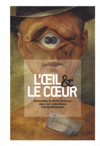 L OEIL & LE COEUR CURIOSITES ET CHEFS D OEUVRE DANS LES COLLECTIONS MONTPELLIERAINES - HAMBURSIN N