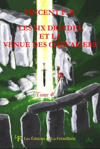 Les six druides et la venue des Chevaliers. Tome 4 - F-B Vincent