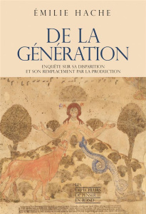 De la génération. Enquête sur sa disparition et son remplacement par la production - Hache Emilie