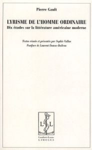 Lyrisme de l'homme ordinaire. Dix études sur la littérature américaine moderne - Gault Pierre