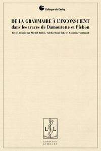 De la grammaire à l'inconscient. Dans les traces de Damourette et Pichon - Arrivé Michel ; Muni Toke Valelia ; Normand Claudi
