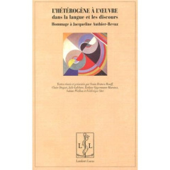 L'hétérogène à l'oeuvre dans la langue et les discours. Hommage à Jacqueline Authier-Revuz - Branca-Rosoff Sonia ; Doquet Claire ; Lefebvre Jul