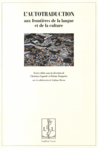 L'autotraduction. Aux frontières de la langue et de la culture - Lagarde Christian ; Tanqueiro Helena ; Moreno Stép