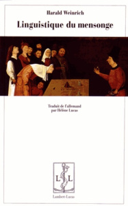 Linguistique du mensonge - Weinrich Harald ; Lucas Hélène