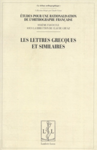 Etudes pour une rationalisation de l'orthographe française. Tome 6, Les lettres grecques et similair - Gruaz Claude