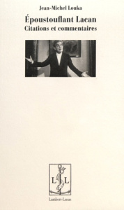 Epoustouflant Lacan. Citations et commentaires - Louka Jean-Michel