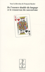 De l'essence double du langage et le renouveau du saussurisme - Rastier François
