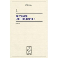Réformer l'orthographe ? - Arrivé Michel