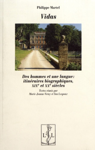 Vidas. Des hommes et une langue : itinéraires biographiques, XIXe et XXe siècles - Martel Philippe ; Verny Marie-Jeanne ; Lespoux Yan