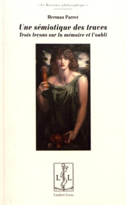 Une sémiotique des traces. Trois leçons sur la mémoire et l'oubli - Parret Herman
