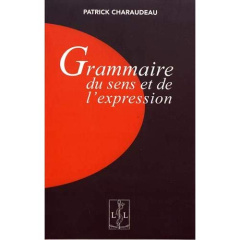 Grammaire du sens et de l'expression. 2e édition revue et corrigée - Charaudeau Patrick