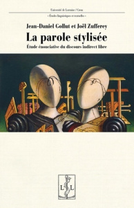 La parole stylisée. Etude énonciative du discours indirect libre - Gollut Jean-Daniel ; Zufferey Joël