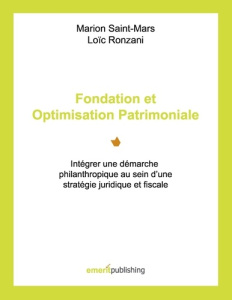 Fondation et optimisation patrimoniale. Intégrer une démarche philanthropique au sein d?une stratégi - Saint-Mars Marion - Ronzani Loïc