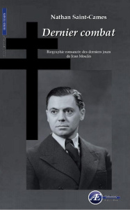 Dernier combat. Biographie romancée des derniers jours de Jean Moulin - Saint-Cames Nathan