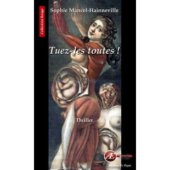 Tuez-les toutes ! - Mancel-Hainneville Sophie