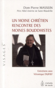 Un moine chrétien rencontre des moines bouddhistes - Massein Pierre ; Dufief Véronique