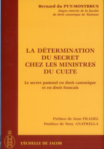 La détermination du secret chez les ministres du culte. Le secret pastoral en droit canonique et en - Du Puy-Montbrun Bernard ; Pradel Jean ; Anatrella