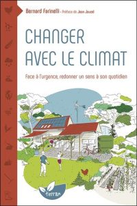 Changer avec le climat. Face à l'urgence, redonner un sens à son quotidien - Farinelli Bernard ; Jouzel Jean