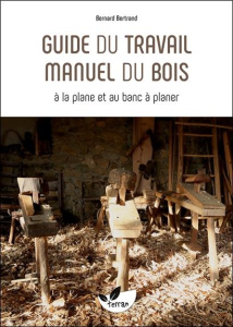 Guide du travail manuel du bois - Bertrand Bernard
