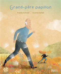 Grand-père papillon - Achard Franck ; Dufeil Evanne
