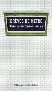 Brèves de métro. Dans l'intimité du métro parisien - Carbonnières Thierry de ; Dumas France