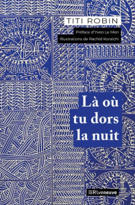 Là où tu dors la nuit - Robin Titi ; Koraïchi Rachid ; Le Men Yvon