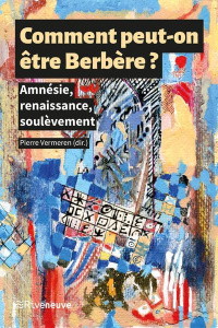 Comment peut-on être Berbère ? Amnésie, renaissance, soulèvements - Vermeren Pierre
