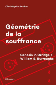 Géométrie de la souffrance. Genesis P-Orridge ; William S. Burroughs - Becker Christophe ; Hougue Clémentine