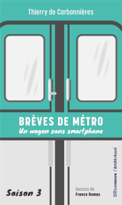 Brèves de métro. Saison 3, Un wagon sans smartphone - Carbonnières Thierry de ; Dumas France