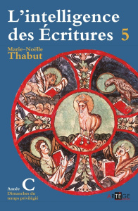 L'intelligence des Ecritures. Tome 5, Année C, Temps privilégiés - Thabut Marie-Noëlle