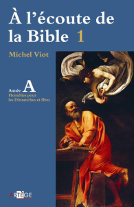 A l'écoute de la Bible. Volume 1, Homélies, dimanches et fêtes Année A - Viot Michel ; Minnerath Roland