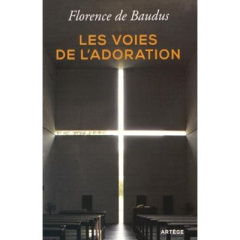 Les voies de l'adoration - Baudus Florence de