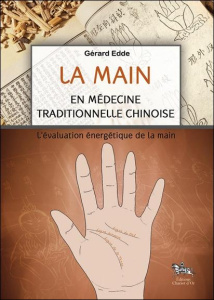 La main en médecine traditionnelle chinoise. L'évaluation énergétique de la main - Edde Gérard