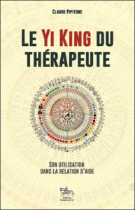 Le Yi King du thérapeute. Son utilisation dans la relation d'aide - Pipitone Claude