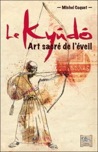 Le kyûdô, art sacré de l'éveil - Coquet Michel