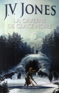 L'épée des ombres Tome 2 : La caverne de glace noire - Jones J-V ; Fournier Guillaume