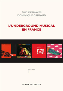 L'underground musical en France - Deshayes Eric ; Grimaud Dominique