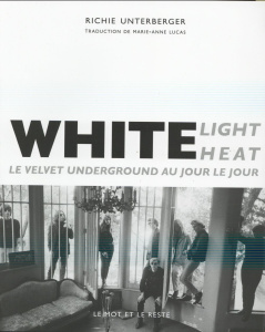 White Light White Heat - Le Velvet Underground au jour le jour - Unterberger Richie