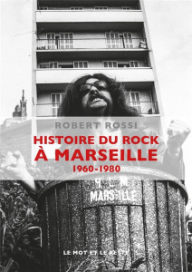 Histoire du rock à Marseille (1960-1980). Avec 1 CD audio - Rossi Robert