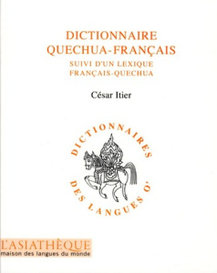 Dictionnaire quechua-français. Suivi d'un lexique français-quechua - Itier César