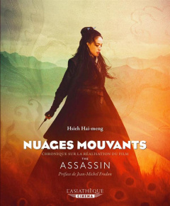 Nuages mouvants. Chronique sur la réalisation du film de Hou Hsiao-hsien, The Assassin - Hsieh Hai-meng ; Frodon Jean-Michel ; Chu Tien-Wen