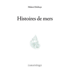 Histoires de mers - Delahaye Hubert