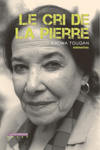 Le cri de la pierre. Mémoires. Suivi de Rencontres - Touqan Fadwa ; Sarina Yigal ; Lama Josephine ; Tad