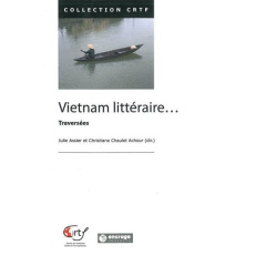 Vietnam Litteraire…. Traversées - Assier Julien ; Chaulet-Achour Christiane