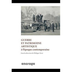 Guerre et patrimoine artistique à l'époque contemporaine - Nivet Philippe