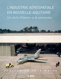 L'industrie aérospatiale en Nouvelle-Aquitaine. Un siècle d'histoire et de patrimoine - Maison-Soulard Laetitia ; Frigant Vincent ; Barroc