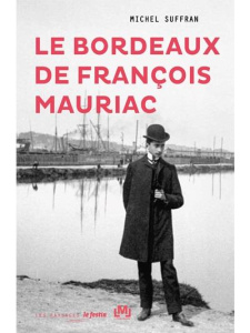 Le Bordeaux de François Mauriac - Suffran Michel